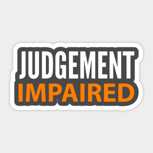 DRINKING HUMOR / JUDGEMENT IMPAIRED Sticker
